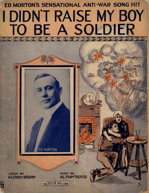 “I Didn’t Raise My Boy to be a Soldier,” was a popular hit song in 1915, reflecting America’s pacifist sentiments.