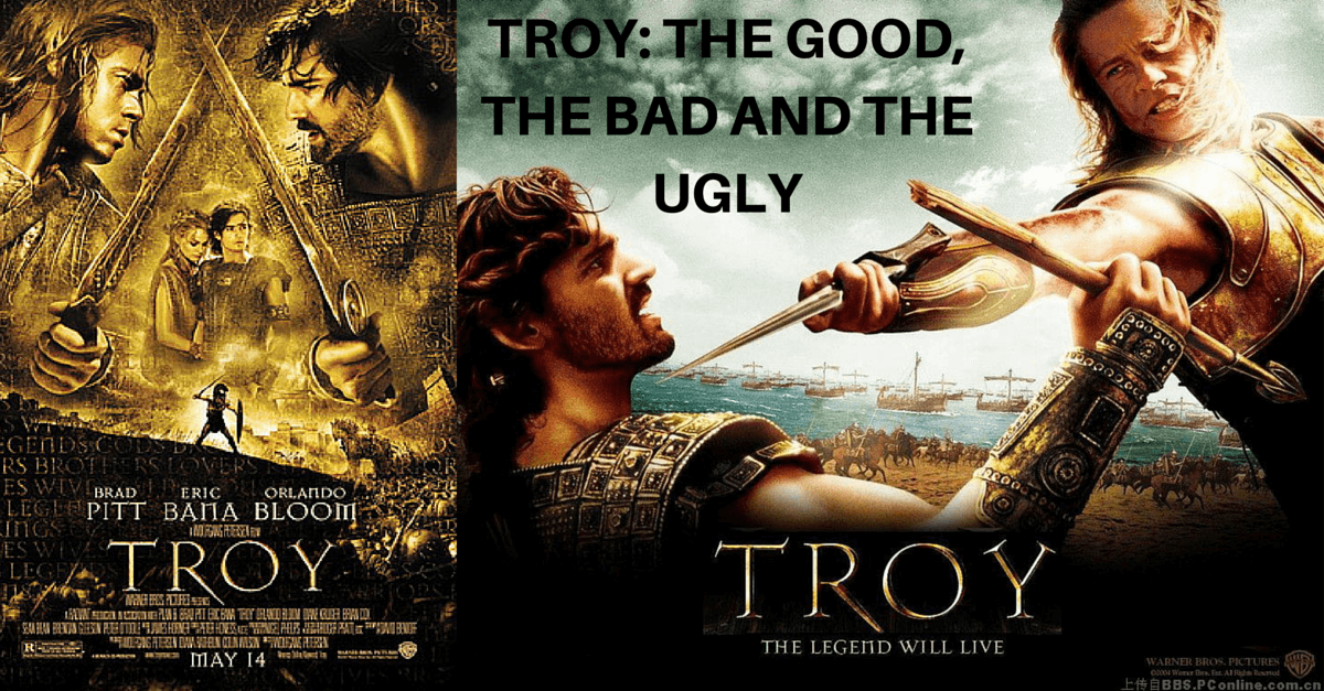Historical Review Troy The Good The Bad And The Ugly