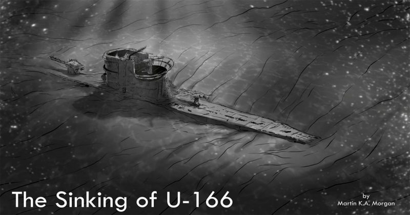 The Sinking Of U 166 By Martin K A Morgan The Sinking Of U 166 By Martin K A Morgan