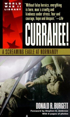 Donald R Burgett “Currahee”: A Screaming Eagle at Normandy”