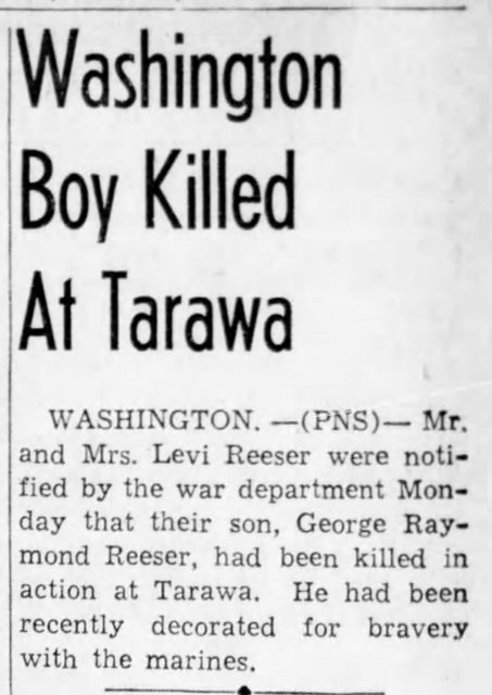 In November 1943, Reeser was a member of Company A, 1st Battalion, 6th Marine Regiment, 2nd Marine Division, Fleet Marine Force, which landed against stiff Japanese resistance on the small island of Betio