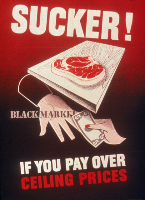 Propaganda poster featuring the exchange of money for a cut of meat and the words, "SUCKER! IF YOU PAY OVER CEILING PRICES"