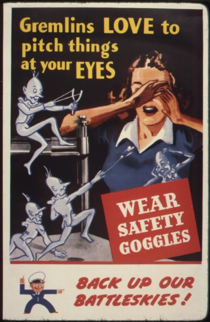 World War II-era poster showing gremlins launching projectiles into a woman's eyes and the text, "Gremlins LOVE to pitch things at your EYES. WEAR SAFETY GOGGLES. BACK UP OUR BATTLESKIES!"