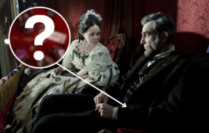 Sally Field and Daniel Day-Lewis as Mary Todd and Abraham Lincoln in 'Lincoln' + Various personal items belonging to Abraham Lincoln laid out on a table + Question mark
